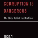 Fighting Corruption is Dangerous By Ngozi Okonjo-Iweala